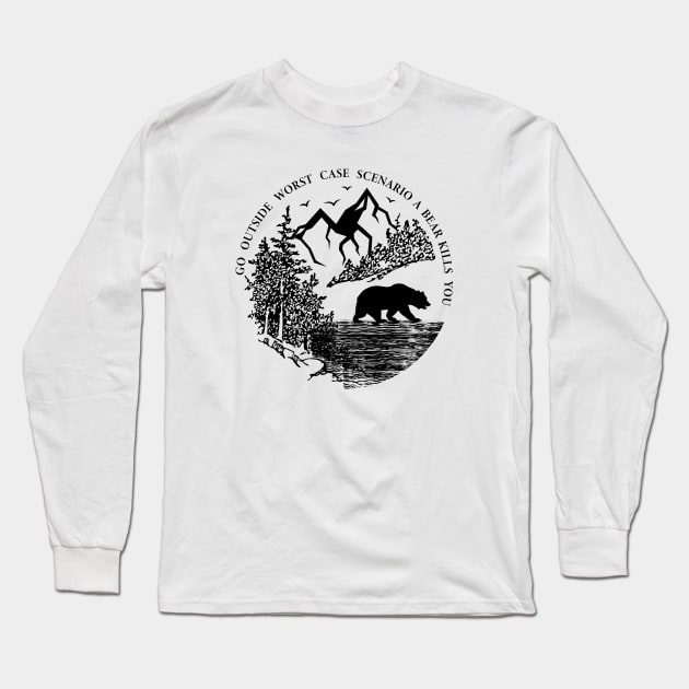 Go Outside Worst Case Scenario A Bear Kills You Long Sleeve T-Shirt by Tesszero